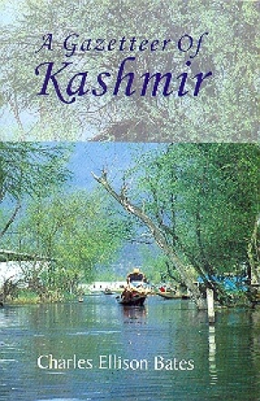 A Gazetteer of Kashmir and the adjacent districts of Kishtwar, Badrawar, Jammu, Naoshera, Punch, and the Valley of the Kishen Ganga