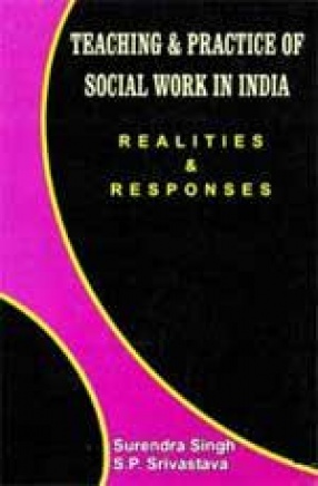 Teaching & Practice of Social Work in India: Realities & Responses