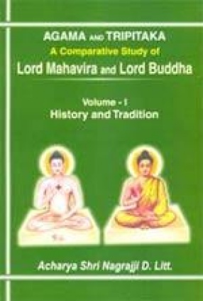 Agama and Tripitaka: A Comparative Study of Lord Mahavira and Lord Buddha (Volume 1)