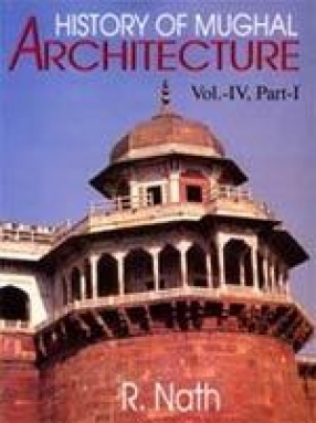 History of Mughal Architecture (Volume IV, Part I)