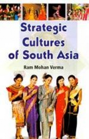 Strategic Cultures of South Asia