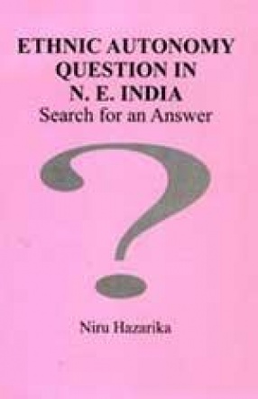 Ethnic Autonomy Question in N.E. India: Search for an Answer