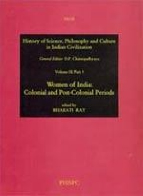 History of Science, Philosophy and Culture in Indian Civilization: Women of India: Colonial and Post-Colonial Periods (Volume IX, Part 3)