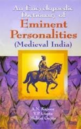 An Encyclopaedic Dictionary of Eminent Personalities (Medieval India)