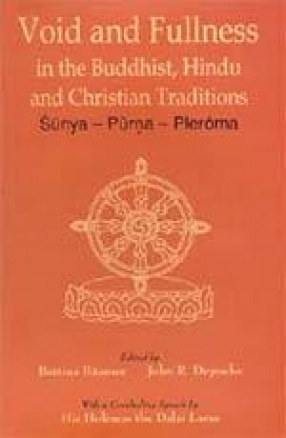 Void and Fullness in the Buddhist, Hindu and Christian Traditions
