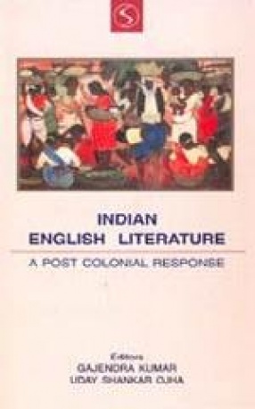 Indian English Literature: A Post-Colonial Response