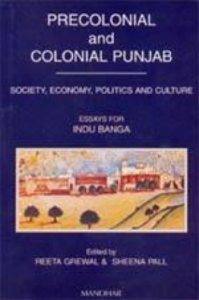 Precolonial and Colonial Punjab: Society, Economy, Politics and Culture