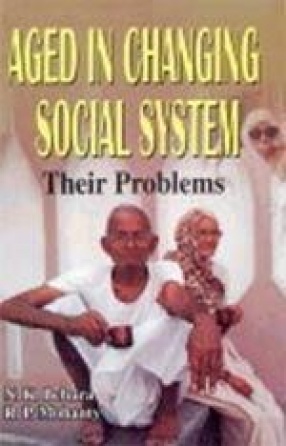 Aged in Changing Social System: Their Problems