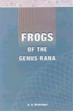 Frogs of the Genus Rana: A Monograph of the South Asian, Papuan, Melanesian and Australian