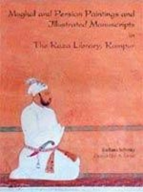 Mughal and Persian Paintings and Illustrated Manuscripts in The Raza Library, Rampur