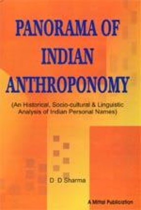 Panorama of Indian Anthroponomy: An Historical, Socio-coultural & Linguistic Analysis of Indian Personal Names