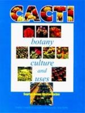Cacti: Botany, Culture and Uses