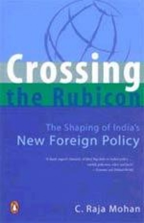 Crossing the Rubicon: The Shaping of India's New Foreign Policy