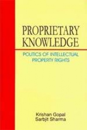 Proprietary Knowledge: Politics of Intellectual Property Rights (In 2 Volumes)