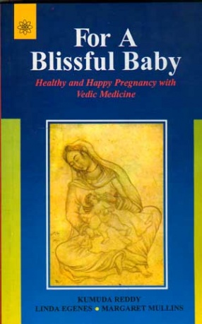 For a Blissful Baby: Healthy and Happy Pregnancy with Vedic Medicine