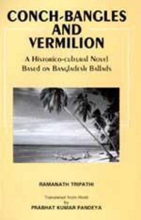 Conch-Bangles and Vermiliion: A Historico-Cultural Novel Based on Bangladesh Ballads