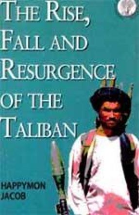 The Rise, Fall and the Resurgence of the Taliban