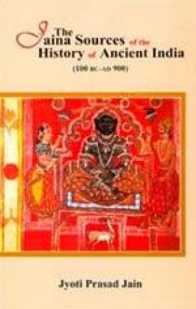 The Jaina Sources of the History of Ancient India (100 BC-AD 900)