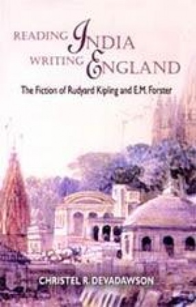 Reading India Writing England: The Fiction of Rudyard Kipling and E.M. Forester