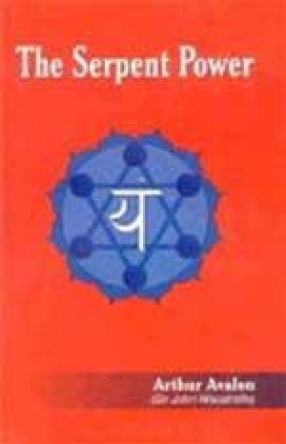 The Serpent Power: Being the Sat-Cakra-Nirupana and Paduka-Pancaka : Two Works on Laya-Yoga