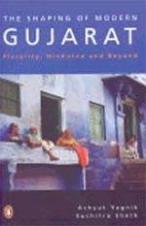 The Shaping of Modern Gujarat: Plurality, Hindutva and Beyond