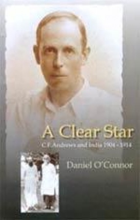 A Clear Star: C.F. Andrews and India 1904-1914
