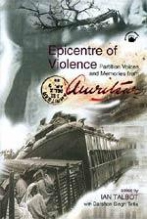 Epicentre of Violence: Partition Voices and Memories from Amritsar