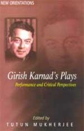 Girish Karnad's Plays: Performance and Critical Perspectives