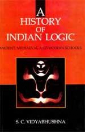A History of Indian Logic: Ancient, Mediaeval and Modern Schools