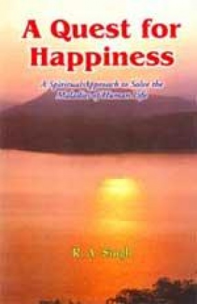 A Quest for Happiness: A Spiritual Approach to Sollve the Maladies of Human Life