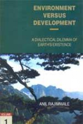 Environment Versus Development: A Dialectical Dilemma of Earth's Existance (In 2 Volumes)