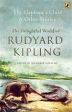 The Elephant's Child and Other Stories: The Delightful World of Rudyard Kipling