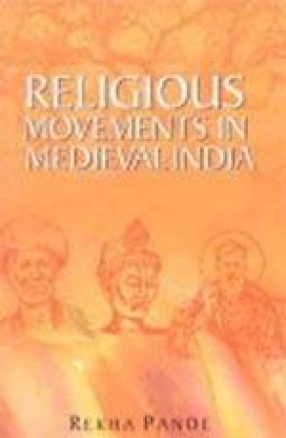 Religious Movements in Medieval India: Bhakti Creation of Alternative Spaces