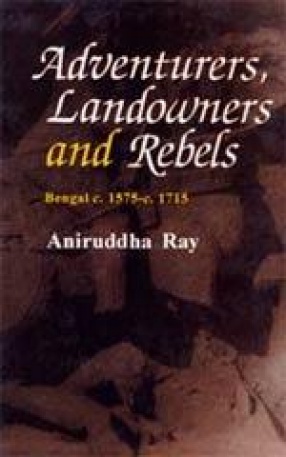 Adventurers, Landowners and Rebels, Bengal C. 1575-c. 1715