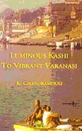 Luminous Kashi to Vibrant Varanasi