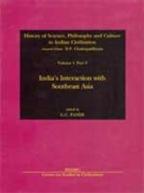 History of Science, Philosophy and Culture in Indian Civilization: India's Interaction with Southeast Asia (Volume I, Part 3)