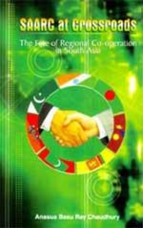 SAARC at Crossroads: The Fate of Regional Cooperation in South Asia