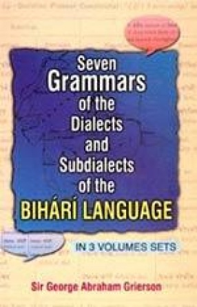 Seven Grammars of the Dialects and Subdialects of the Bihari Language (In 3 Volumes)