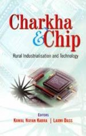 Charkha and Chip: Rural Industrialisation and Technology