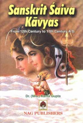 Sanskrit Saiva Kavyas: From 12th Century to 17th Century A.D. (In 2 Volumes)