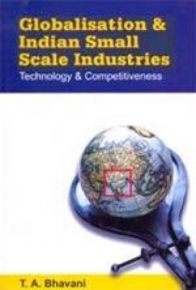 Globalisation & Indian Small Scale Industries: Technology & Competitiveness