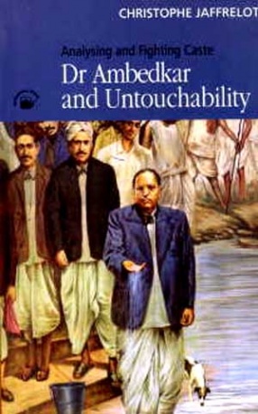 Dr. Ambedkar and Untouchability: Analysing and Fighting Caste