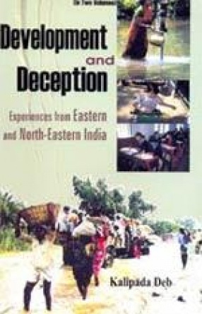 Development and Deception: Experiences from Eastern and North-Eastern India (In 2 Volumes)