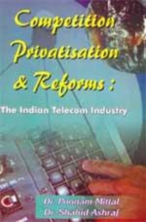 Competition Privatisation & Reforms: The Indian Telecom Industry