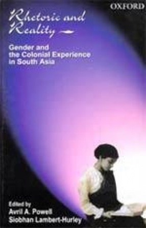 Rhetoric and Reality: Gender and the Colonial Experience in South Asia