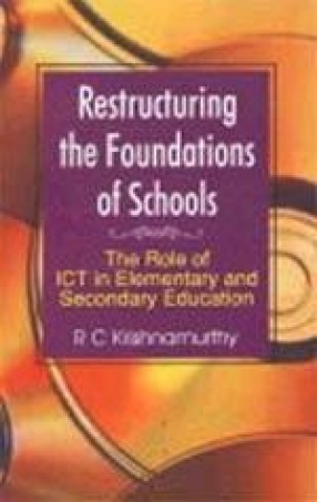 Restructuring the Foundations of Schools: The Role of ICTs in Elementary and Secondary Education