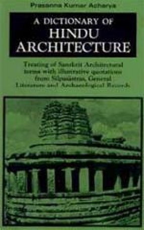 A Dictionary of Hindu Architecture (Volume I)