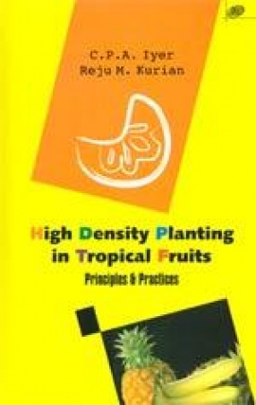 High Density Planting in Tropical Fruits: Principles and Practices