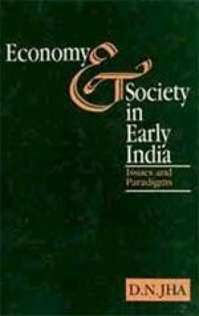 Economy and Society in Early India: Issues and Paradigms