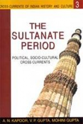 The Sultanate Period: Political and Socio-Cultural Cross Currents